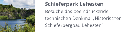 Schieferpark Lehesten Besuche das beeindruckende technischen Denkmal „Historischer Schieferbergbau Lehesten“
