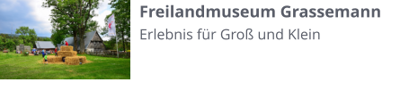 Freilandmuseum Grassemann Erlebnis für Groß und Klein