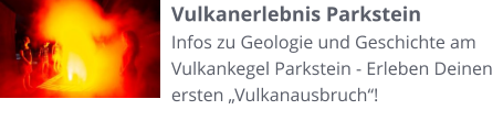 Vulkanerlebnis Parkstein Infos zu Geologie und Geschichte am Vulkankegel Parkstein - Erleben Deinen ersten „Vulkanausbruch“!