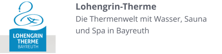 Lohengrin-Therme Die Thermenwelt mit Wasser, Sauna und Spa in Bayreuth