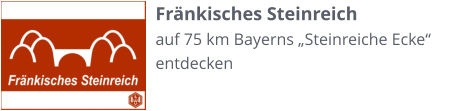 Fränkisches Steinreich auf 75 km Bayerns „Steinreiche Ecke“  entdecken