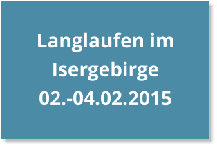 Langlaufen im Isergebirge 02.-04.02.2015