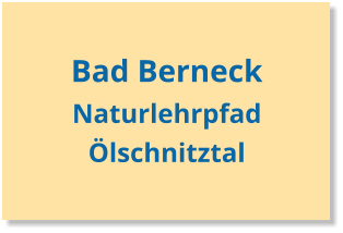Bad Berneck Naturlehrpfad Ölschnitztal