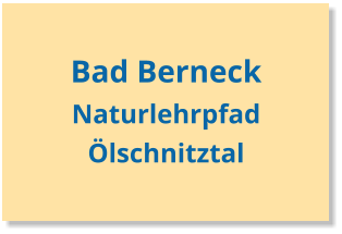 Bad Berneck Naturlehrpfad Ölschnitztal