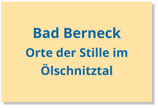Bad Berneck Orte der Stille im Ölschnitztal