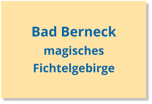 Bad Berneck magisches Fichtelgebirge